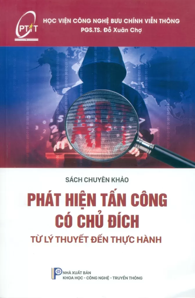 PHÁT HIỆN TẤN CÔNG CÓ CHỦ ĐÍCH (APT - Advanced Persistent Threat): TỪ LÝ THUYẾT ĐẾN THỰC HÀNH (Sách chuyên khảo)